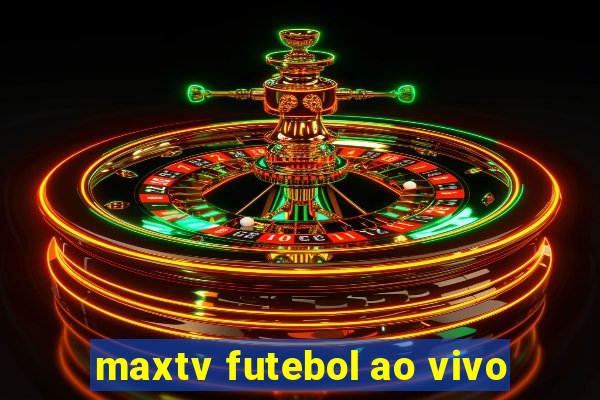 maxtv futebol ao vivo